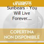 Sunbears - You Will Live Forever (Slidepack) cd
