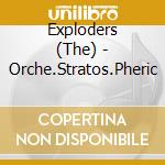 Exploders (The) - Orche.Stratos.Pheric cd