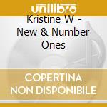 Kristine W - New & Number Ones cd musicale di Kristine W