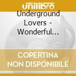 Underground Lovers - Wonderful Things & Everybodys Favourite: Retrospective (2 Cd) cd