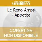 Le Reno Amps - Appetite cd