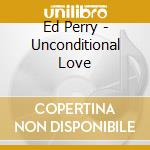 Ed Perry - Unconditional Love cd