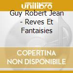 Guy Robert Jean - Reves Et Fantaisies cd
