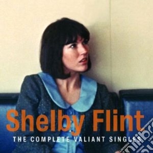 Shelby Flint - The Complete Valiant Singles cd musicale di Shelby flint + 2 b.t