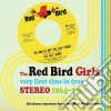 Red Bird Girls (The) - Very First Time In True Stereo 1964-1966 cd