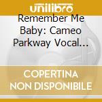 Remember Me Baby: Cameo Parkway Vocal Groups Vol.1 cd