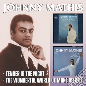 Johnny Mathis - Tender Is The Night / The Wonderful World Of Make-Believe cd musicale di Johnny Mathis