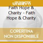 Faith Hope & Charity - Faith Hope & Charity cd