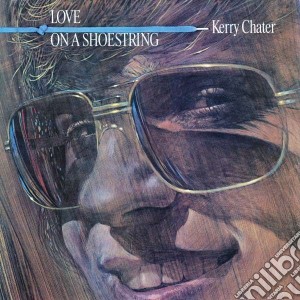 Kerry Chater - Love On A Shoestring cd musicale di Kerry Chater