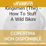Kingsmen (The) - How To Stuff A Wild Bikini cd