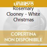Rosemary Clooney - White Christmas cd