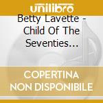 Betty Lavette - Child Of The Seventies (Expanded Edition) cd