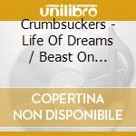 Crumbsuckers - Life Of Dreams / Beast On My Back cd