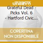 Grateful Dead - Picks Vol. 6 - Hartford Civic Center 10/14/83 (3 Cd) cd musicale di Grateful Dead