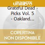 Grateful Dead - Picks Vol. 5 - Oakland Auditorium Arena 12/26/79 (3 Cd) cd musicale di Grateful Dead