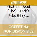 Grateful Dead (The) - Dick's Picks 04 (3 Cd) cd musicale di Grateful Dead