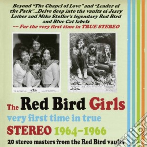 Red Bird Girls (The) - Very First Time In True Stereo 1964-1966 cd musicale di Red Bird Girls (The)