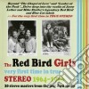 Red Bird Girls (The) - Very First Time In True Stereo 1964-1966 cd