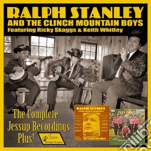 Ralph Stanley & The Clinch Mountain Boys - The Complete Jessup Recording Plus! (2 Cd) cd musicale di Ralph Stanley & The Clinch Mountain Boys
