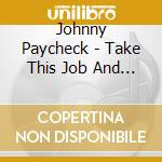 Johnny Paycheck - Take This Job And Shove It (2 Cd) cd musicale di Johnny Paycheck