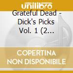 Grateful Dead - Dick's Picks Vol. 1 (2 Cd) cd