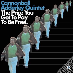 Cannonball Adderley Quintet - The Price You Got To Pay To Be Free cd musicale di Cannonball Adderley Quintet