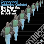 Cannonball Adderley Quintet - The Price You Got To Pay To Be Free cd