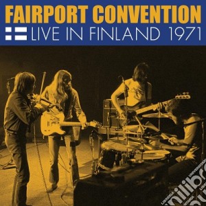 Fairport Convention - Live In Finland 1971 cd musicale di Fairport Convention