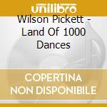 Wilson Pickett - Land Of 1000 Dances cd