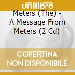 Meters (The) - A Message From Meters (2 Cd) cd musicale di Meters (The)