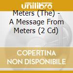 Meters (The) - A Message From Meters (2 Cd) cd