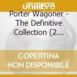 Porter Wagoner - The Definitive Collection (2 Cd) cd musicale di Porter Wagoner