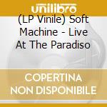 (LP Vinile) Soft Machine - Live At The Paradiso lp vinile di Soft Machine