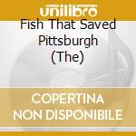 Fish That Saved Pittsburgh (The) cd