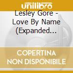 Lesley Gore - Love By Name (Expanded Edition) cd musicale di Lesley Gore