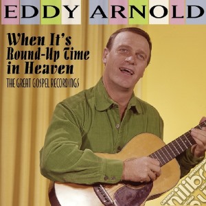 Eddy Arnold - When It's Round-Up Time In Heaven cd musicale di Eddy Arnold