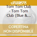 Tom Tom Club - Tom Tom Club (Blue & Yellow) cd musicale di Tom Tom Club