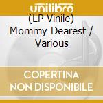 (LP Vinile) Mommy Dearest / Various vinile