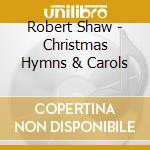 Robert Shaw - Christmas Hymns & Carols cd
