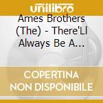Ames Brothers (The) - There'Ll Always Be A Christmas cd musicale di Ames Brothers