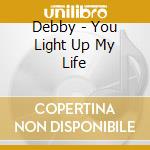 Debby - You Light Up My Life cd musicale di Debby