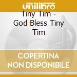Tiny Tim - God Bless Tiny Tim cd musicale di Tiny Tim