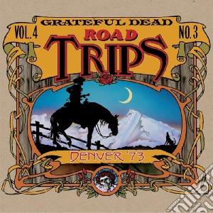 Grateful Dead - Road Trips Vol. 4 N. 3 Denver 1973 (3 Cd) cd musicale di Grateful Dead