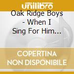 Oak Ridge Boys - When I Sing For Him (2 Cd) cd