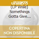 (LP Vinile) Somethings Gotta Give (Limited Sea Foam Green Vinyl Edition) vinile