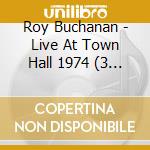 Roy Buchanan - Live At Town Hall 1974 (3 Lp) cd musicale di Roy Buchanan