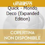 Quick - Mondo Deco (Expanded Edition) cd musicale di Quick