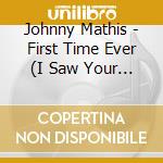 Johnny Mathis - First Time Ever (I Saw Your Face) cd musicale di Mathis Johnny
