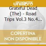Grateful Dead (The) - Road Trips Vol.3 No.4 (3 Cd) cd