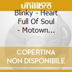 Blinky - Heart Full Of Soul - Motown Anthology (2 Cd) cd